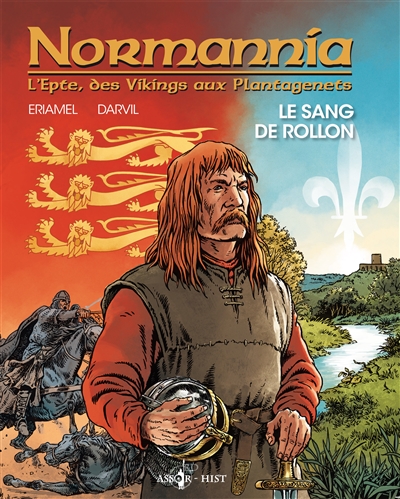 Normannia : l'Epte, des Vikings aux Plantagenêts. Vol. 1. Le sang de Rollon