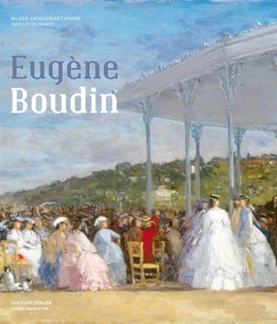 Eugène Boudin : au fil de ses voyages : exposition, Paris, Musée Jacquemart-André, 22 mars-22 juillet 2013