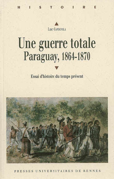 Une guerre totale : Paraguay, 1864-1870 : essai d'histoire du temps présent