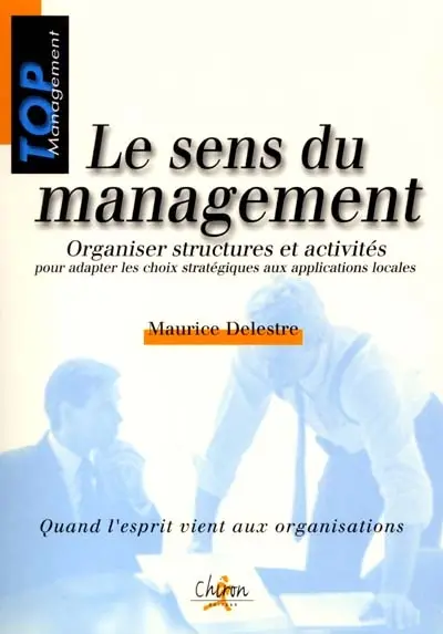 Le sens du management : organiser structures et activités pour adapter les choix stratégiques aux applications locales