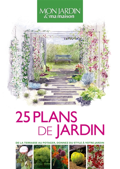 25 plans de jardins : de la terrasse au potager, donnez du style à votre jardin