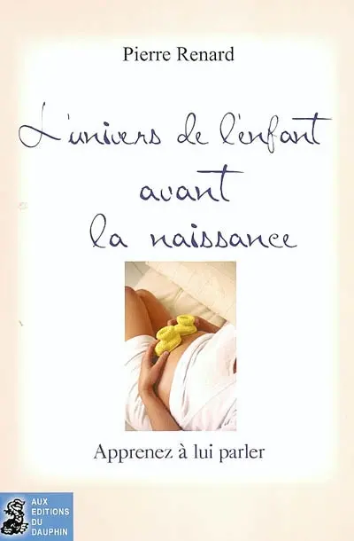L'univers de l'enfant avant la naissance : apprenez à lui parler
