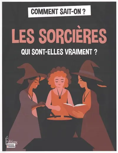 Les sorcières : qui sont-elles vraiment ?