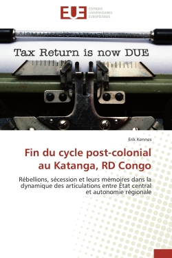 Fin du cycle post-colonial au Katanga, RD Congo : Rébellions, sécession et leurs mémoires dans la dynamique des articulations entre Etat central et au
