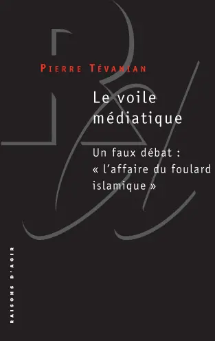 Le voile médiatique : un faux débat : l'affaire du foulard islamique
