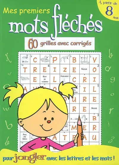 Mes premiers mots fléchés pour jongler avec les lettres et les mots ! : 60 grilles avec corrigés