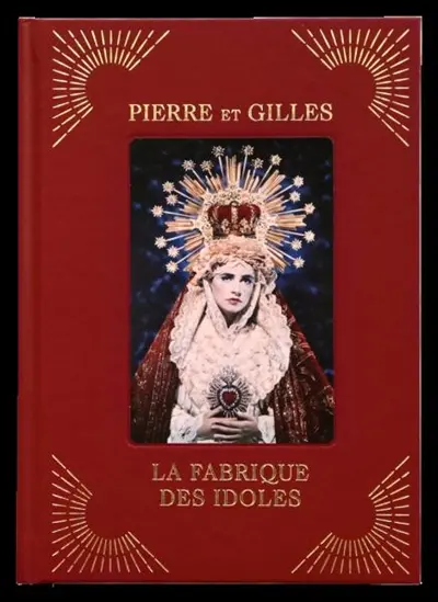 Pierre et Gilles, la fabrique des idoles