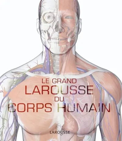 Le grand Larousse du corps humain