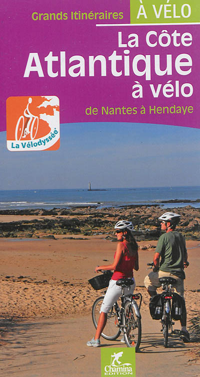 La côte atlantique à vélo : de Nantes à Hendaye : la Vélodyssée