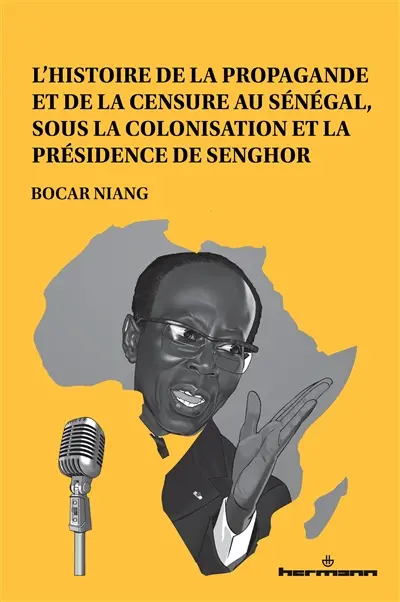 L'histoire de la propagande et de la censure au Sénégal, sous la colonisation et la présidence de Senghor