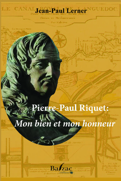 Pierre-Paul Riquet : mon bien et mon honneur