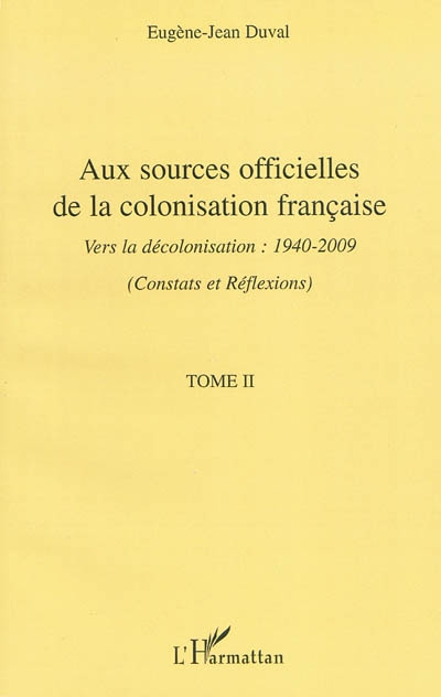 Aux sources officielles de la colonisation française : vers la décolonisation : 1940-2009. Vol. 2. Constats et réflexions sur une époque