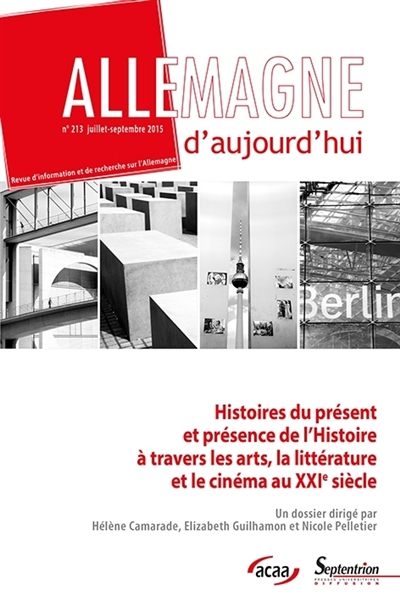 Allemagne d'aujourd'hui, n° 213. Histoires du présent et présence de l'histoire à travers les arts, la littérature et le cinéma au XXIe siècle