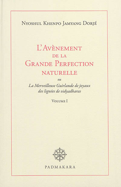 L'avènement de la grande perfection naturelle ou La merveilleuse guirlande de joyaux des lignées de vidyadharas. Vol. 1