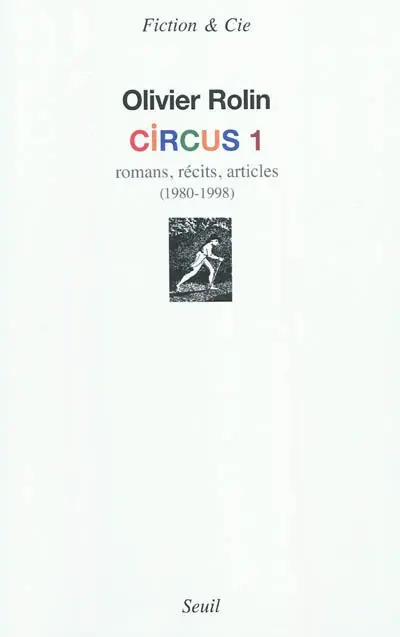 Circus. Vol. 1. Romans, récits, articles : 1980-1998