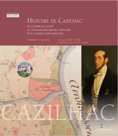 Histoire de Cazilhac : de la terre de Cassius, au Saint-Simonien Michel Chevalier et à la famille Leroy-Beaulieu