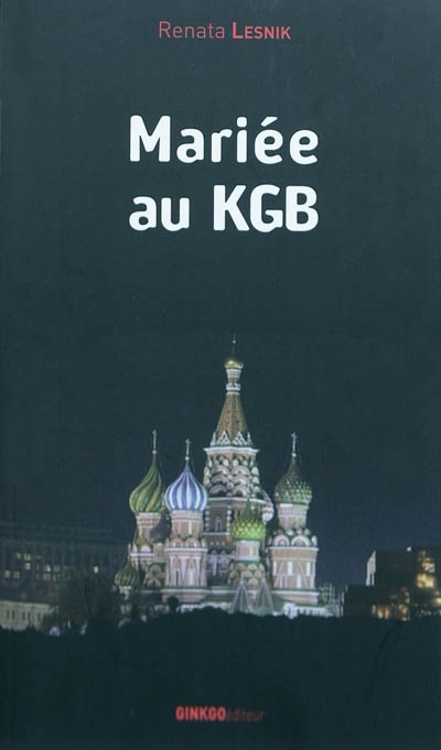 Mariée au KGB : mémoires (1949-1981)