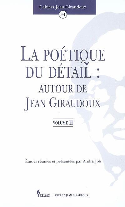 Cahiers Jean Giraudoux, n° 34. La poétique du détail : autour de Jean Giraudoux. 2