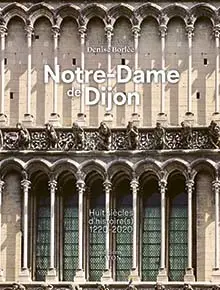 Notre-Dame de Dijon : huit siècles d'histoire(s) : 1220-2020