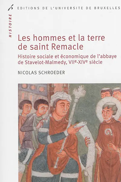 Les hommes et la terre de saint Remacle : histoire sociale et économique de l'abbaye de Stavelot-Malmedy, VIIe-XIVe siècle