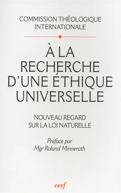 A la recherche d'une éthique universelle : nouveau regard sur la loi naturelle. Pour lire le document A la recherche d'une éthique universelle