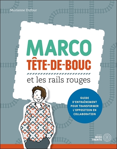 Marco Tête-de-bouc et les rails rouges : Guide d'entraînement pour transformer l'opposition en collaboration