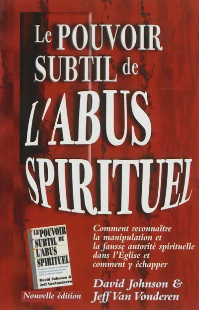 Le pouvoir subtil de l'abus spirituel : comment reconnaître la manipulation et la fausse autorité spirituelle dans l'Eglise et comment y échapper