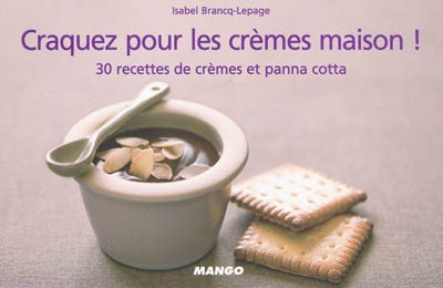 Craquez pour les crèmes maison ! : 30 recettes de crèmes et panna cotta