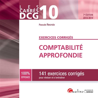 Comptabilité approfondie : 141 exercices corrigés pour réviser et s'entraîner : DCG 10, 2018-2019