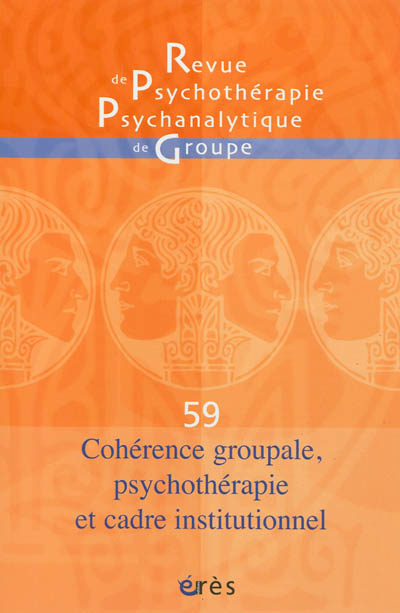 Revue de psychothérapie psychanalytique de groupe, n° 59. Cohérence groupale, psychothérapie et cadre institutionnel