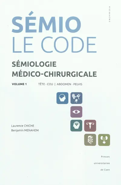Sémiologie médico-chirurgicale : le code. Vol. 1. Tête, cou, abdomen, pelvis