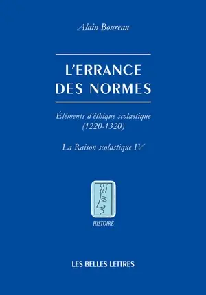 La raison scolastique. Vol. 4. L'errance des normes : éléments d'éthique scolastique, 1220-1320