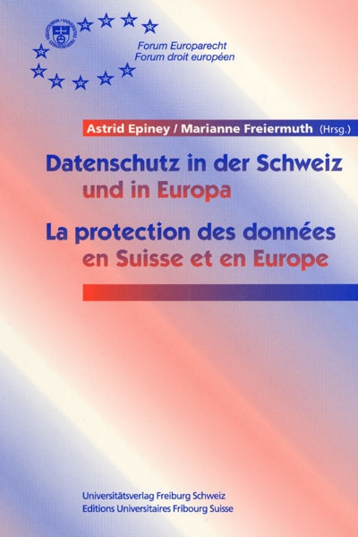 Datenschutz in der Schweiz und in Europa. La protection des données en Suisse et en Europe