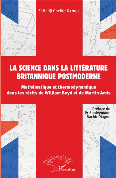 La science dans la littérature britannique postmoderne : mathématique et thermodynamique dans les récits de Wiliam Boyd et de Martin Amis