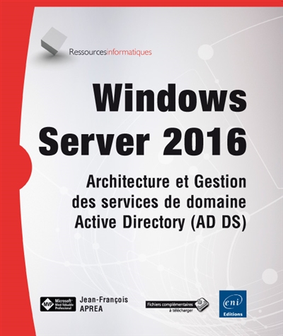 Windows Server 2016 : architecture et gestion des services de domaine Active Directory (AD DS)