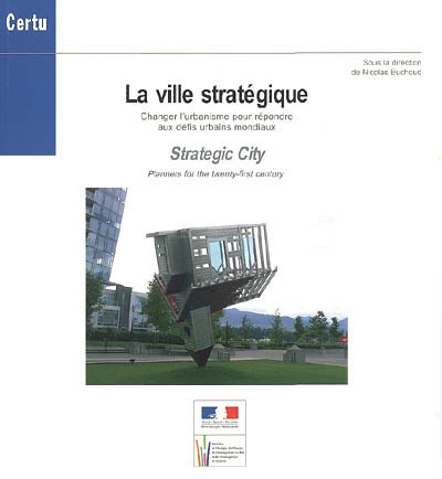La ville stratégique : changer l'urbanisme pour répondre aux défis urbains mondiaux. Strategic city : planners for the twenty-first century