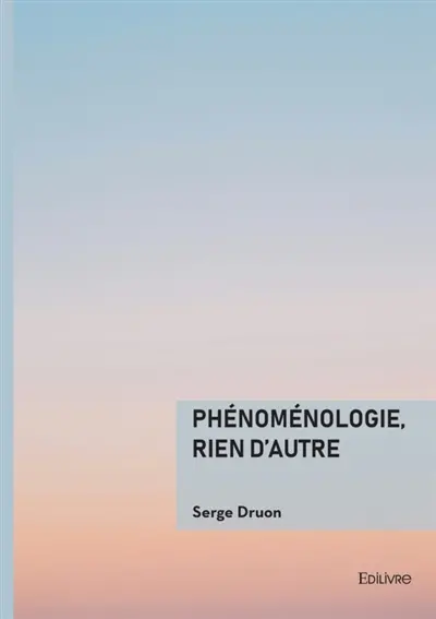 Phénoménologie, rien d'autre
