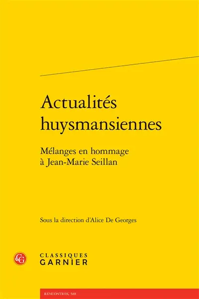 Actualités huysmansiennes : mélanges en hommage à Jean-Marie Seillan