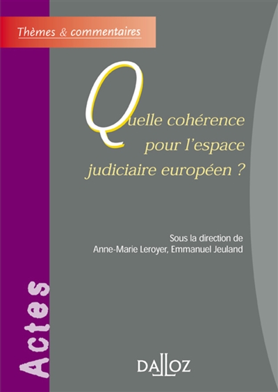 Quelle cohérence pour l'espace judiciaire européen : actes du colloque de la Faculté Jean-Monnet de Sceaux, 27 mai 2004