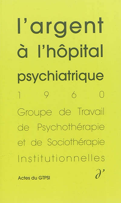 Actes du GTPSI. Vol. 2. L'argent à l'hôpital psychiatrique : actes du GTPSI, Villers-Cotterêts, 3 et 4 décembre 1960