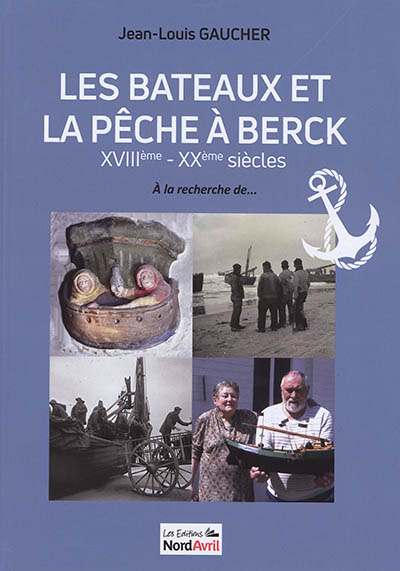 Les bateaux et la pêche à Berck : XVIIIe-XXe siècles