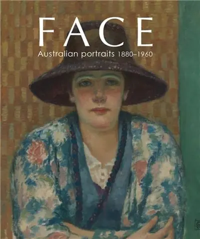 Face : Australian Portraits 1880-1960 : Australian Portraits: 1880-1960