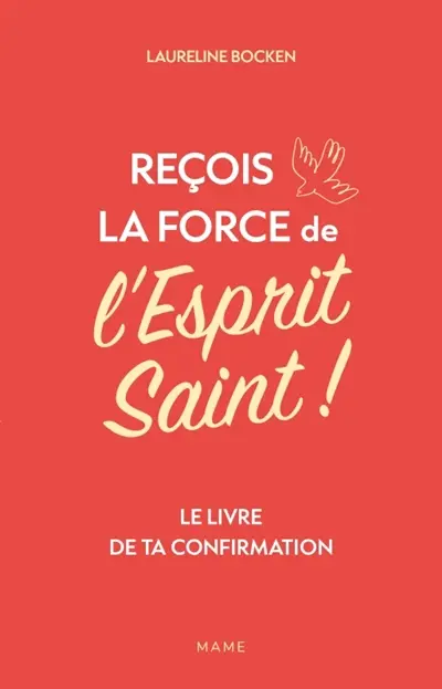 Reçois la force de l'Esprit Saint ! : le livre de ta confirmation