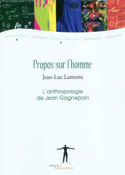 Propos sur l'homme : l'anthropologie de Jean Gagnepain