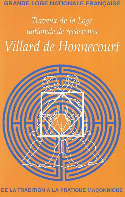Travaux de la Loge nationale de recherches Villard de Honnecourt, n° 56. De la tradition à la pratique maçonnique