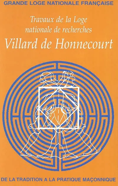 Travaux de la Loge nationale de recherches Villard de Honnecourt, n° 56. De la tradition à la pratique maçonnique