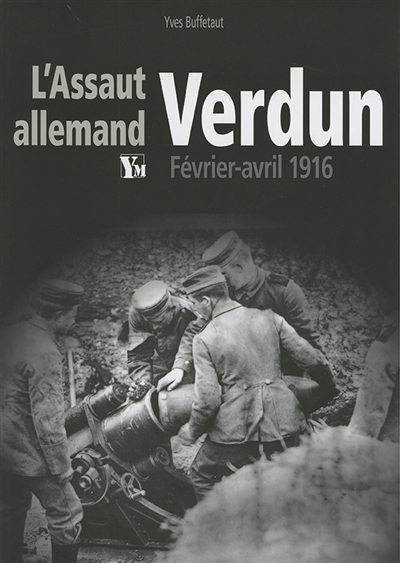 L'assaut allemand de Verdun : février-avril 1916