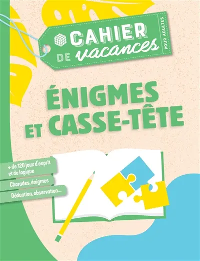 Enigmes et casse-tête : cahier de vacances pour adultes