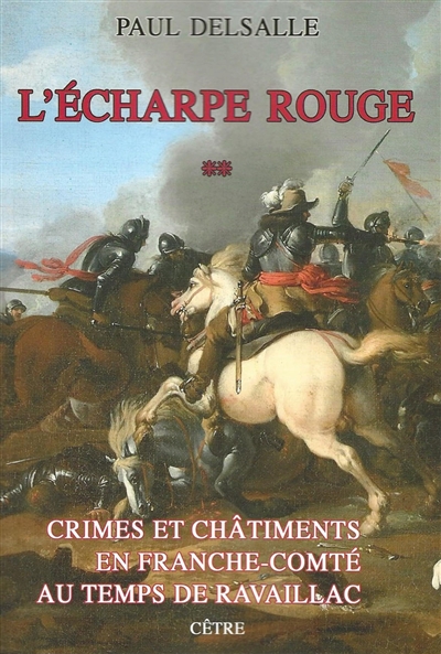 Crimes et châtiments en Franche-Comté au temps de Ravaillac. Vol. 2. L'écharpe rouge