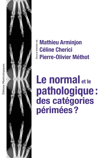 Le normal et le pathologique : des catégories périmées ? : textes réunis en hommage à Jean Gayon
